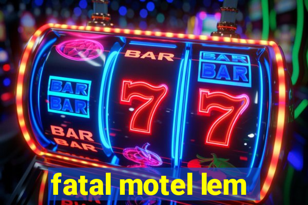 fatal motel lem